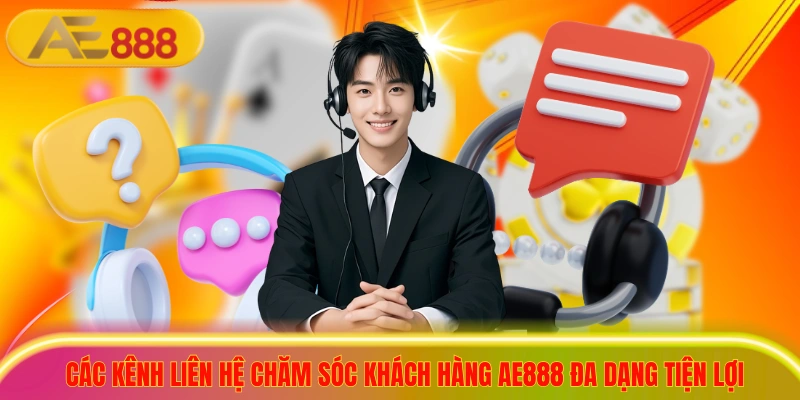 Các kênh liên hệ chăm sóc khách hàng ae888 đa dạng tiện lợi