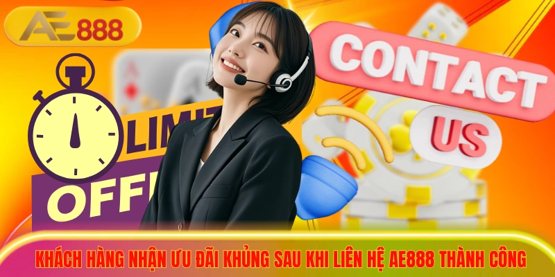 Khách hàng nhận ưu đãi khủng sau khi liên hệ ae888 thành công
