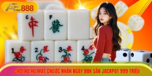 Chơi Nổ Hũ Mạt Chược Nhận Ngay 88K Săn Jackpot 999 Triệu