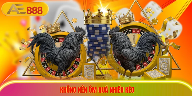 Không nên ôm quá nhiều kèo