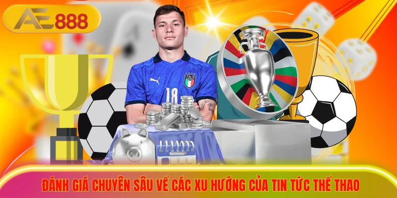 Đánh giá chuyên sâu về các xu hướng của tin tức thể thao