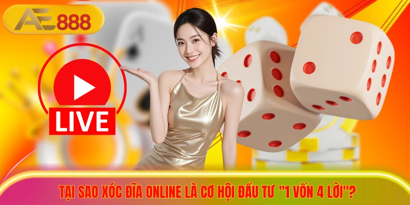 Tại sao xóc đĩa online là cơ hội đầu tư "1 vốn 4 lời"?